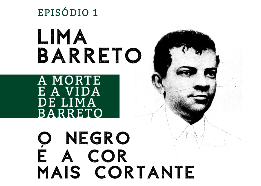 Episódio 1 – A morte e a vida de Lima Barreto